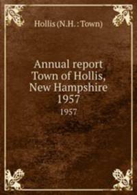 Annual report Town of Hollis, New Hampshire. 1957