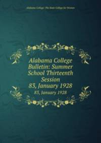 Alabama College Bulletin: Summer School Thirteenth Session. 83, January 1928