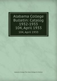 Alabama College Bulletin: Catalog 1932-1933. 104, April 1933