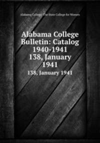 Alabama College Bulletin: Catalog 1940-1941. 138, January 1941