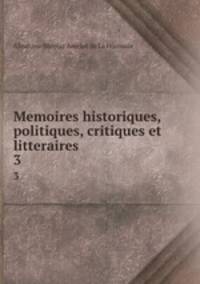 Memoires historiques, politiques, critiques et litteraires. 3