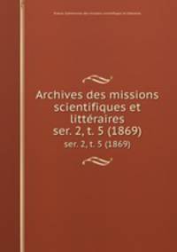 Archives des missions scientifiques et littraires. ser. 2, t. 5 (1869)