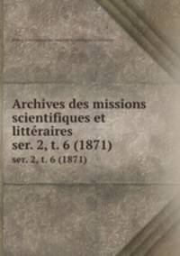 Archives des missions scientifiques et littraires. ser. 2, t. 6 (1871)