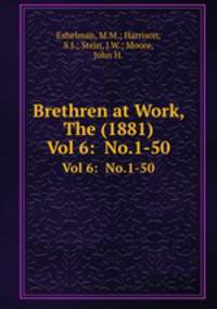 Brethren at Work, The (1881). Vol 6: No.1-50