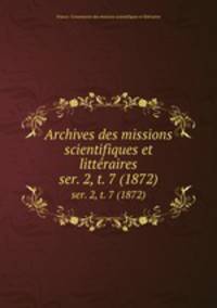 Archives des missions scientifiques et littraires. ser. 2, t. 7 (1872)