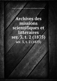 Archives des missions scientifiques et littraires. ser. 3, t. 2 (1875)