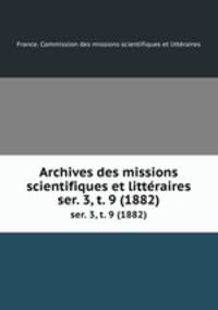Archives des missions scientifiques et littraires. ser. 3, t. 9 (1882)