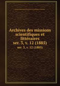 Archives des missions scientifiques et littraires. ser. 3, v. 12 (1885)