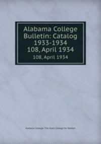 Alabama College Bulletin: Catalog 1933-1934. 108, April 1934