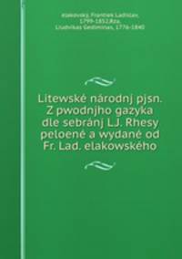 Litewsk nrodnj pjsn. Z pwodnjho gazyka dle sebrnj L.J. Rhesy peloen a wydan od Fr. Lad. elakowskho