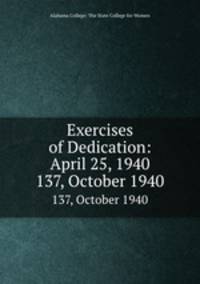 Exercises of Dedication: April 25, 1940. 137, October 1940