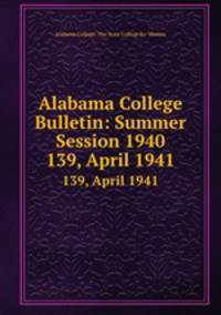 Alabama College Bulletin: Summer Session 1940. 139, April 1941