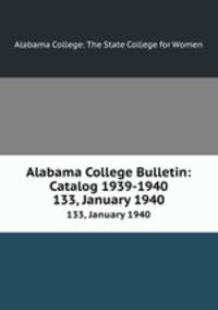 Alabama College Bulletin: Catalog 1939-1940. 133, January 1940
