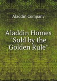 Aladdin Homes "Sold by the Golden Rule"