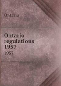 Ontario regulations. 1957