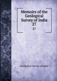Memoirs of the Geological Survey of India. 27
