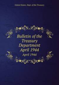 Bulletin of the Treasury Department. April 1944