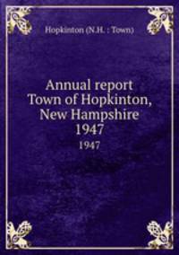 Annual report Town of Hopkinton, New Hampshire. 1947