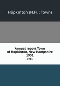 Annual report Town of Hopkinton, New Hampshire. 1951
