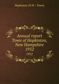 Annual report Town of Hopkinton, New Hampshire. 1952