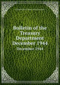 Bulletin of the Treasury Department. December 1944