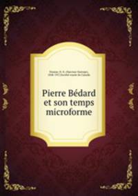 Pierre Bdard et son temps microforme