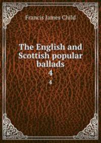 The English and Scottish popular ballads. 4