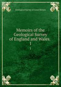 Memoirs of the Geological Survey of England and Wales. .. 1