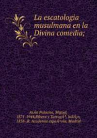 La escatologia musulmana en la Divina comedia;