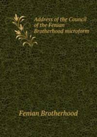 Address of the Council of the Fenian Brotherhood microform