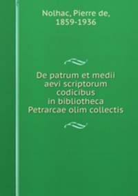 De patrum et medii aevi scriptorum codicibus in bibliotheca Petrarcae olim collectis