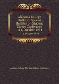 Alabama College Bulletin: Special Bulletin on Student Career Conference. 111, October 1934