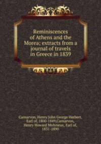 Reminiscences of Athens and the Morea; extracts from a journal of travels in Greece in 1839