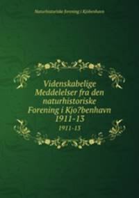 Videnskabelige Meddelelser fra den naturhistoriske Forening i Kjo?benhavn.. 1911-13