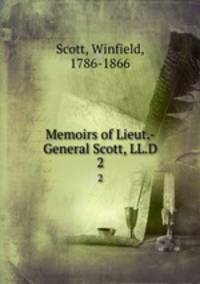 Memoirs of Lieut.-General Scott, LL.D. 2
