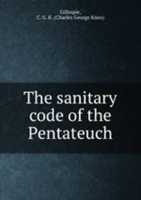 The sanitary code of the Pentateuch