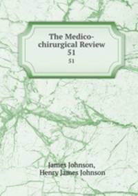 The Medico-chirurgical Review. 51