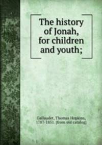 The history of Jonah, for children and youth;