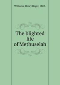 The blighted life of Methuselah