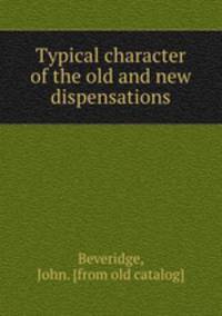 Typical character of the old and new dispensations