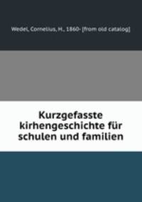 Kurzgefasste kirhengeschichte fr schulen und familien