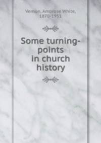 Some turning-points in church history