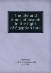 The life and times of Joseph in the light of Egyptian lore