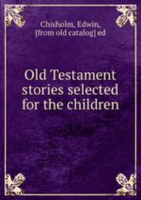 Old Testament stories selected for the children