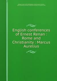 English conferences of Ernest Renan : Rome and Christianity : Marcus Aurelius
