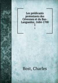 Les prdicants protestants des Cvennes et du Bas-Languedoc, 1684-1700. 1