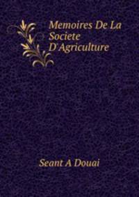 Memoires De La Societe D`Agriculture