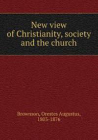 New view of Christianity, society and the church