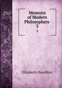 Memoirs of Modern Philosophers .. 3