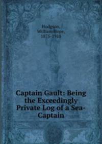 Captain Gault: Being the Exceedingly Private Log of a Sea-Captain